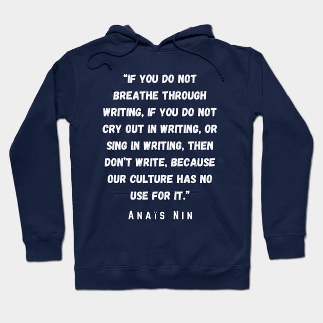 Anaïs Nin quote: If you do not breathe through writing.... Hoodie by artbleed